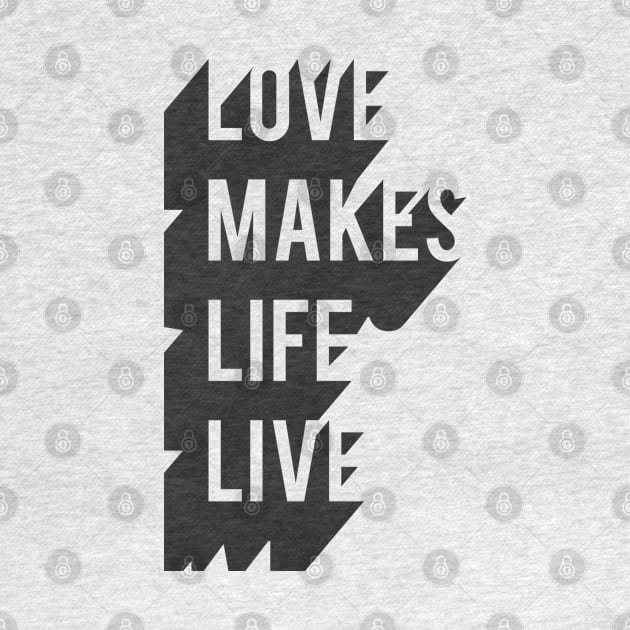 Love Makes Life Live by lents